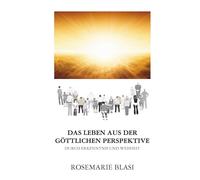 Das Leben aus der göttlichen Perspektive: durch Erkenntnis und Weisheit