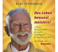 Das Leben bewusst meistern!: 3 Basis-Meditationen für mehr Leichtigkeit & inneren Frieden