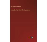 Das Leben Carl Heinrich v. Bogatzky's