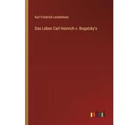 Das Leben Carl Heinrich v. Bogatzky's