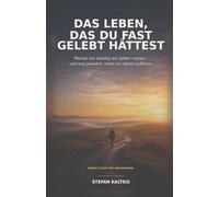 Das Leben, das du fast gelebt hättest: Warum wir ständig auf später warten - und was passiert, wenn wir damit aufhören