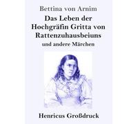 Das Leben der Hochgräfin Gritta von Rattenzuhausbeiuns (Großdruck): und andere Märchen