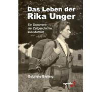 Das Leben der Rika Unger: Ein Dokument der Zeitgeschichte aus Münster