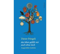das leben gefällt mir auch ohne mich: Ausgewählte Gedichte