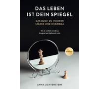 Das Leben ist dein Spiegel: Das Buch zu innerer Stärke und Charisma - wie du wirklich mitreißend, bewegend und einflussreich wirst