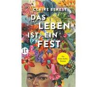 Das Leben ist ein Fest: Ein Frida-Kahlo-Roman