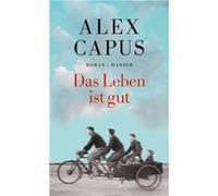 Das Leben ist gut | Alex Capus Alex CapusAlex Capus (Auteur)