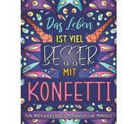 Das Leben Ist Viel Besser Mit Konfetti: Ein Motivierendes Malbuch Für Mädels Inspirierende Sprüche Und Mandalas Ausmalbuch Zum Stressabbau Für Mädchen Und Erwachsene