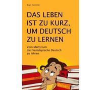 Das Leben Ist Zu Kurz, Um Deutsch Zu Lernen
