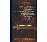 Das Leben Jesu, Kritisch Bearbeitet. Zweiter Band. Zweite, Verbesserte Auflage.