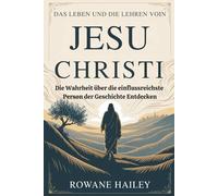 Das Leben Und Die Lehren Voin Jesu Christi: DIE WAHRHEIT ÜBER DIE EINFLUSSREICHSTE PERSON DER GESCHICHTE ENTDECKEN
