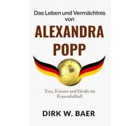 Das Leben und Vermächtnis von Alexandra Popp: Tore, Einsatz und Größe im Frauenfußball