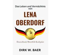 Das Leben und Vermächtnis von Lena Oberdorf: Deutschlands Mittelfeld-Kraftpaket