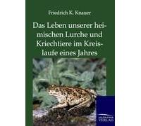 Das Leben Unserer Heimischen Lurche Und Kriechtiere Im Kreislaufe Eines Jahres