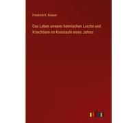 Das Leben Unserer Heimischen Lurche Und Kriechtiere Im Kreislaufe Eines Jahres