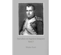 Das Leben von Napoleon Bonaparte: Band 3
