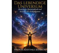 Das lebendige Universum: : Bewusstsein, Quantenphysik und die Kraft der Verbundenheit