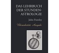 Das Lehrbuch Der Stundenastrologie - Überarbeitete Ausgabe