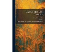 Das Leiden Des Camoes: Oder Untergang Und Vollendung Der Portugiesischen Macht