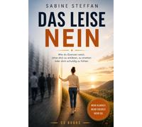 Das leise Nein: Wie du Grenzen setzt, ohne dich zu erklären, zu streiten oder dich schuldig zu fühlen