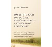 Das letzte Buch das du über Persönlichkeitsentwicklung lesen wirst: Von einer, die auszog, sich selbst zu retten - und unterwegs merkte, dass sie eigentlich ganz okay war
