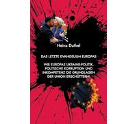 Das letzte Evangelium Europas: Wie Europas Ukraine-Politik, politische Korruption und Inkompetenz die Grundlagen der Union erschüttern