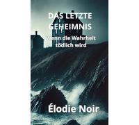 Das Letzte Geheimnis: Wenn Die Wahrheit Tödlich Wird