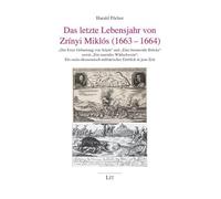 Das letzte Lebensjahr von Zrínyi Miklós (1663-1664): "Der Erste Geburtstag von Adam" und "Eine brennende Brücke" sowie "Ein rasendes Wildschwein": Ein ... Einblick in jene Zeit