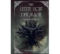 Das letzte Licht der Magie - Band 3 Mitreißende Dark & High Fantasy - Eine düstere Geschichte in einer Dark Fantasy Welt: Fremde Präsenz