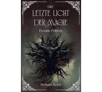 Das letzte Licht der Magie - Fremde Präsenz: Band 3