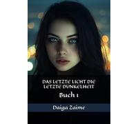 DAS LETZTE LICHT DIE LETZTE DUNKELHEIT: Buch 1