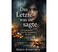 Das Letzte was sie sagte: Ein Psychothriller über Ehe, Manipulation und Mord