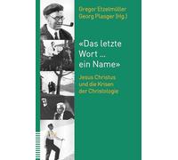 'Das letzte Wort ... ein Name': Jesus Christus und die Krisen der Christologie