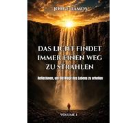 DAS LICHT FINDET IMMER EINEN WEG ZU STRAHLEN: Reflexionen, um die Wege des Lebens zu erhellen