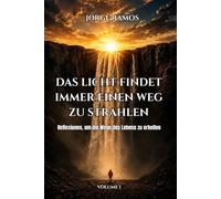 DAS LICHT FINDET IMMER EINEN WEG ZU STRAHLEN: Reflexionen, um die Wege des Lebens zu erhellen