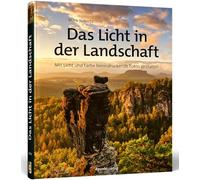 Das Licht in der Landschaft: Mit Licht und Farbe beeindruckende Fotos gestalten