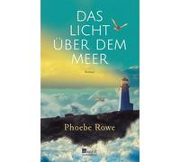 Das Licht über dem Meer - Phoebe Rowe - Rowohlt E-Book - ebook (ePub) - Livre