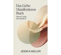 Das Liebe Manifestieren Buch: Warum Liebe kein Zufall istJetz