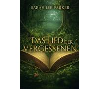 Das Lied der Vergessenen: Ein poetischer Fantasyroman für Erwachsene über Erinnerung, Klang und die Macht des Unsichtbaren. In einer Welt, in der das ... in einer Frau die vergessene Melodie der Erde