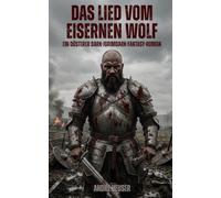 Das Lied vom eisernen Wolf: Ein düsterer Dark-/Grimdark-Fantasy-Roman