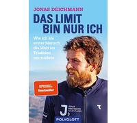 Das Limit bin nur ich: Wie ich als erster Mensch die Welt im Triathlon umrundete - SPIEGEL-Bestseller | Extremsport-Weltrekord über Mut, Motivation & Grenzen
