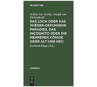 Das Loch Oder Das Wiedergefundene Paradies. Das Incognito Oder Die Mehreren Könige Oder Alt Und Neu