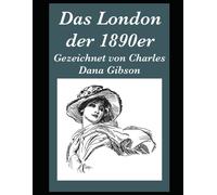 Das London Der 1890er: Gezeichnet Von Charles Dana Gibson