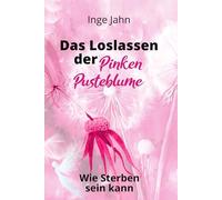 Das Loslassen der Pinken Pusteblume: Wie Sterben sein Kann
