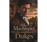 Das Machtspiel des unnahbaren Dukes: Verbotene Geheimnisse und ein Herz aus Eis