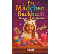 Das Mädchen Backbuch - alles aus Muffinblech, kinderleicht: kreative Rezepte für Kinder, Cupcakes, Mini-Kuchen, süße Snacks, Partyideen - das bekommen unsere Kids sogar alleine hin