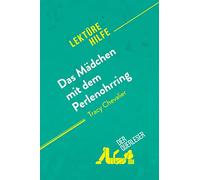 Das Mädchen mit dem Perlenohrring von Tracy Chevalier (Lektürehilfe): Detaillierte Zusammenfassung, Personenanalyse und Interpretation