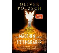 Das Mädchen und der Totengräber: Ein neuer Fall für Leopold von Herzfeldt | Der Inspektor und der Totengräber auf der Jagd nach dem Mumien-Mörder