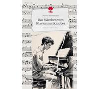 Das Märchen vom Klaviermusikzauber. Life is a Story - story.one