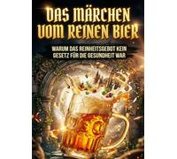 Das Märchen vom reinen Bier: Warum das Reinheitsgebot kein Gesetz für die Gesundheit war